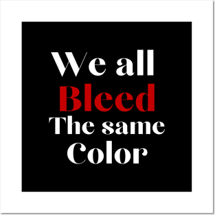 We all bleed the same color Posters and Art